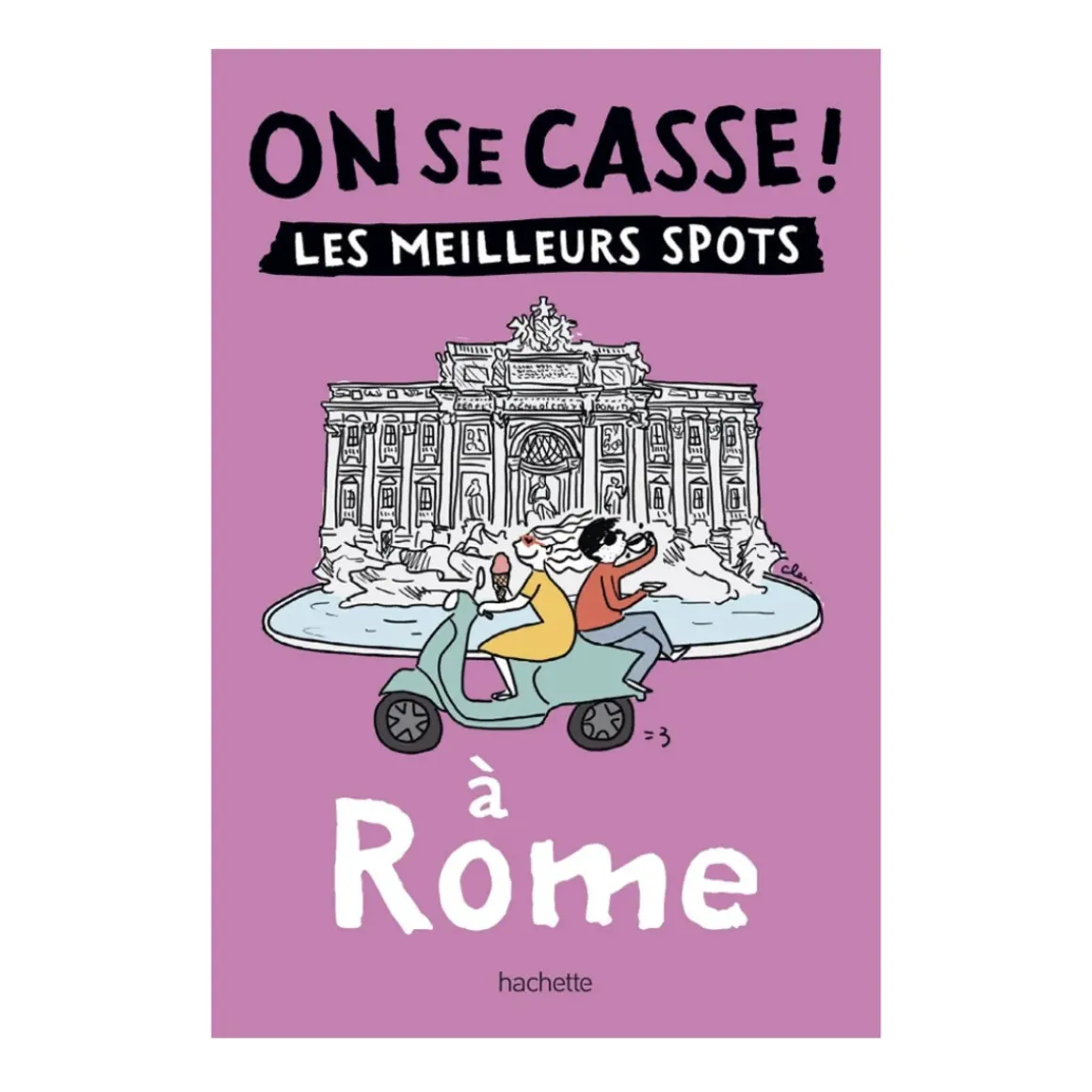 Guide touristique On Se Casse ! Les Meilleurs Spots A Rome